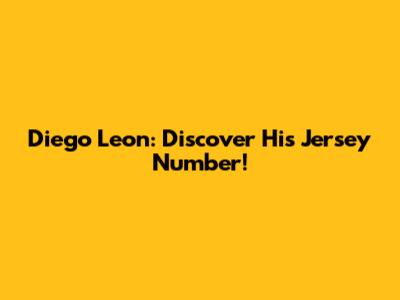 Diego Leon: Discover His Jersey Number!
