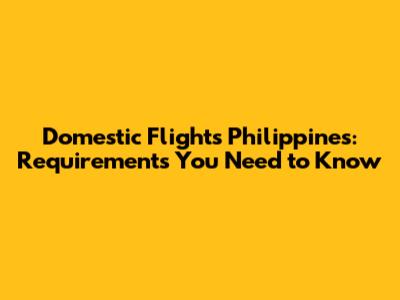 Domestic Flights Philippines: Requirements You Need to Know