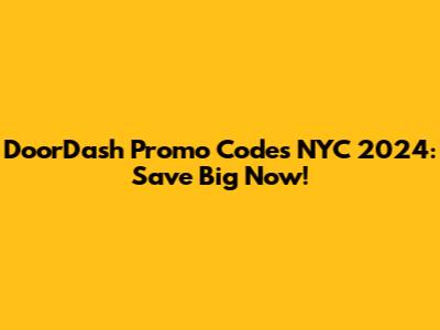 DoorDash Promo Codes NYC 2024: Save Big Now!
