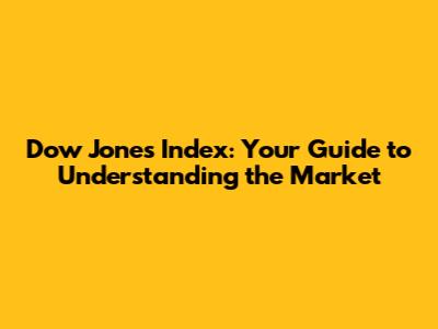 Dow Jones Index: Your Guide to Understanding the Market
