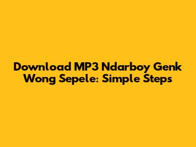 Download MP3 Ndarboy Genk Wong Sepele: Simple Steps
