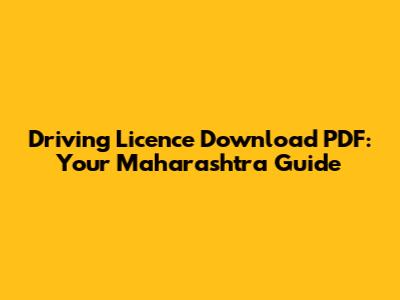 Driving Licence Download PDF: Your Maharashtra Guide