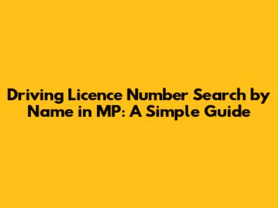 Driving Licence Number Search by Name in MP: A Simple Guide