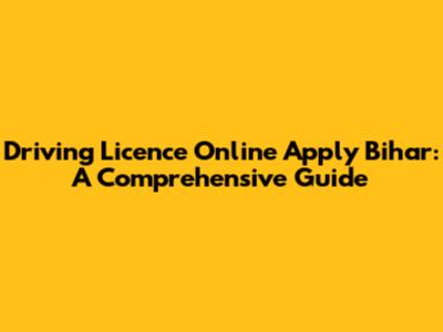 Driving Licence Online Apply Bihar: A Comprehensive Guide