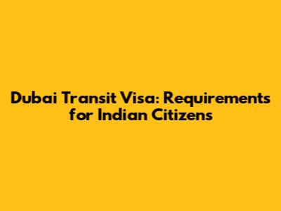 Dubai Transit Visa: Requirements for Indian Citizens