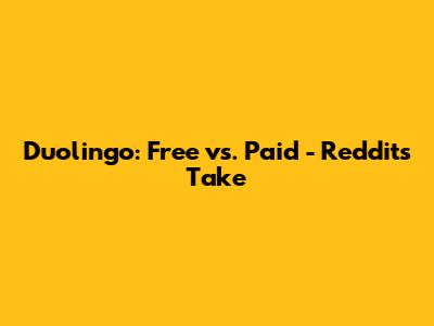Duolingo: Free vs. Paid - Reddit's Take