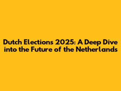 Dutch Elections 2025: A Deep Dive into the Future of the Netherlands
