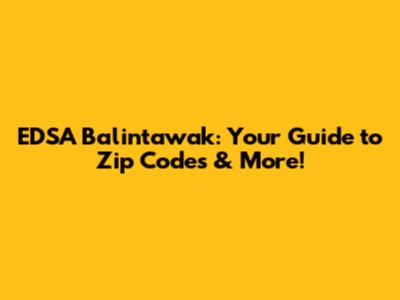EDSA Balintawak: Your Guide to Zip Codes & More!
