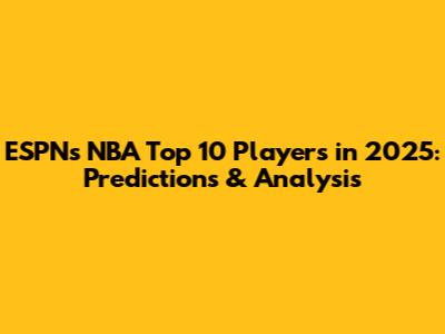 ESPN's NBA Top 10 Players in 2025: Predictions & Analysis