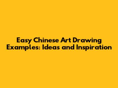 Easy Chinese Art Drawing Examples: Ideas and Inspiration