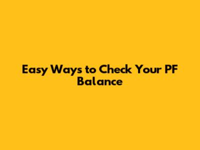 Easy Ways to Check Your PF Balance