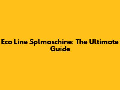 Eco Line Splmaschine: The Ultimate Guide