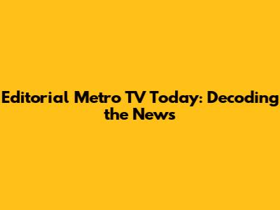 Editorial Metro TV Today: Decoding the News