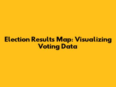 Election Results Map: Visualizing Voting Data