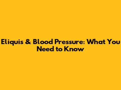 Eliquis & Blood Pressure: What You Need to Know