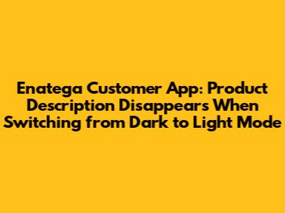Enatega Customer App: Product Description Disappears When Switching from Dark to Light Mode