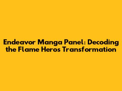 Endeavor Manga Panel: Decoding the Flame Hero's Transformation