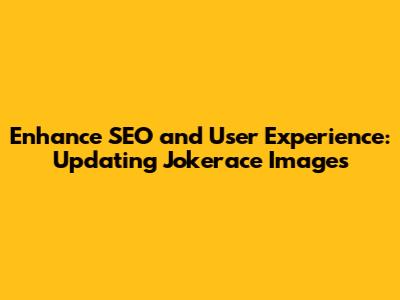 Enhance SEO and User Experience: Updating Jokerace Images