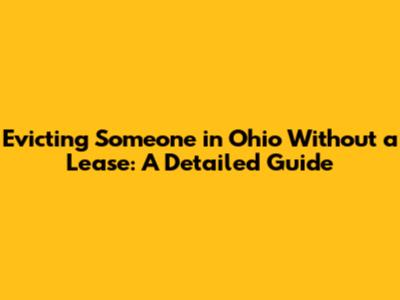 Evicting Someone in Ohio Without a Lease: A Detailed Guide