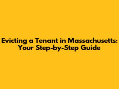 Evicting a Tenant in Massachusetts: Your Step-by-Step Guide