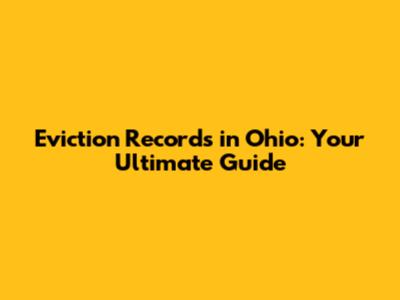 Eviction Records in Ohio: Your Ultimate Guide