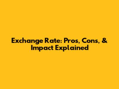 Exchange Rate: Pros, Cons, & Impact Explained