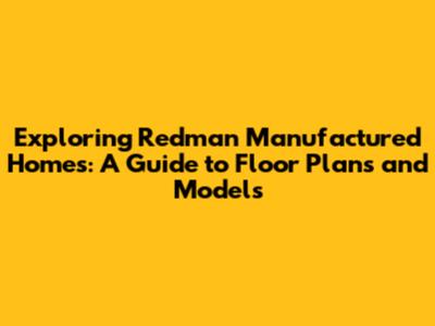 Exploring Redman Manufactured Homes: A Guide to Floor Plans and Models