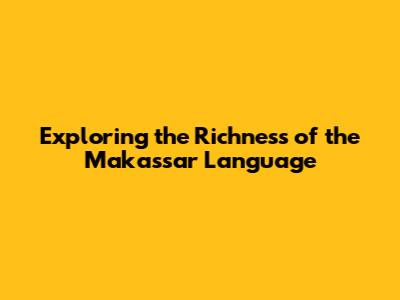 Exploring the Richness of the Makassar Language