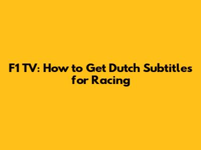 F1 TV: How to Get Dutch Subtitles for Racing