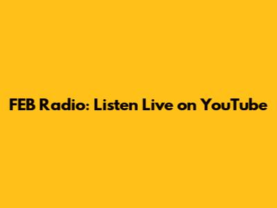 FEB Radio: Listen Live on YouTube