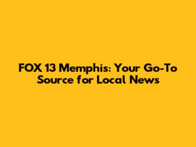 FOX 13 Memphis: Your Go-To Source for Local News