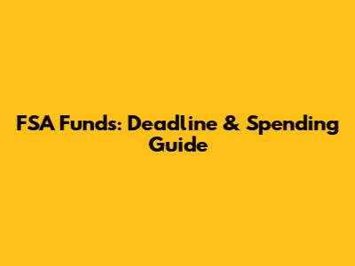 FSA Funds: Deadline & Spending Guide