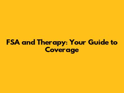 FSA and Therapy: Your Guide to Coverage