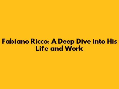 Fabiano Ricco: A Deep Dive into His Life and Work