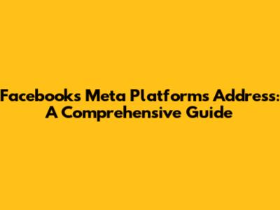 Facebook's Meta Platforms Address: A Comprehensive Guide