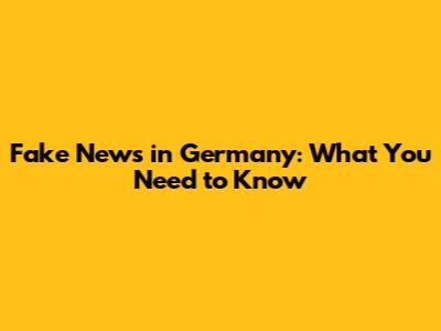 Fake News in Germany: What You Need to Know
