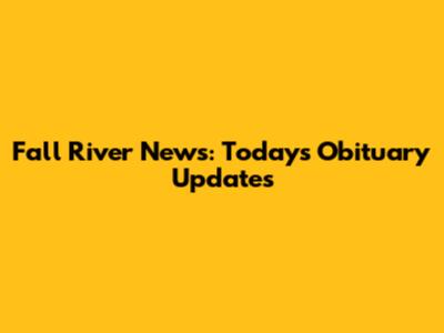 Fall River News: Today's Obituary Updates