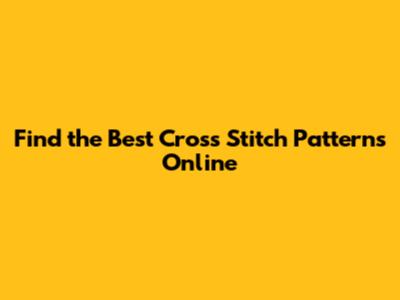 Find the Best Cross Stitch Patterns Online