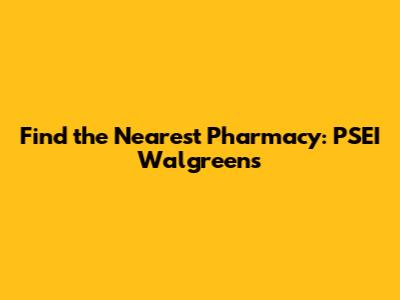 Find the Nearest Pharmacy: PSEI Walgreens