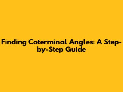 Finding Coterminal Angles: A Step-by-Step Guide