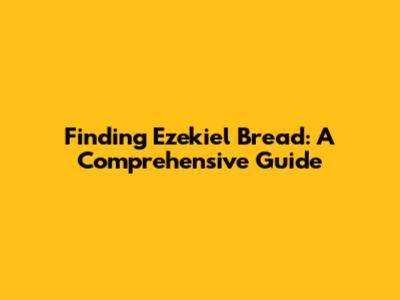 Finding Ezekiel Bread: A Comprehensive Guide