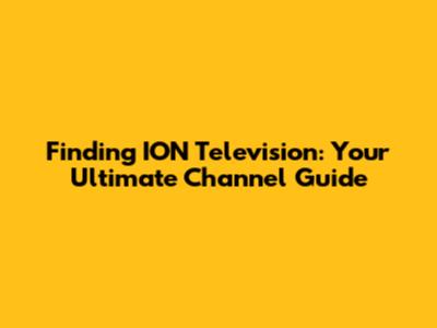 Finding ION Television: Your Ultimate Channel Guide