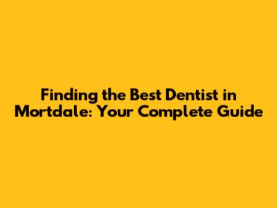Finding the Best Dentist in Mortdale: Your Complete Guide