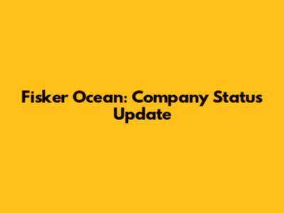 Fisker Ocean: Company Status Update