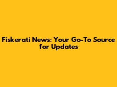Fiskerati News: Your Go-To Source for Updates