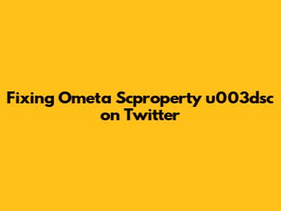 Fixing Ometa Scproperty u003dsc on Twitter