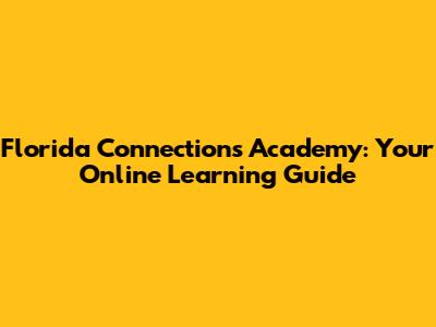 Florida Connections Academy: Your Online Learning Guide