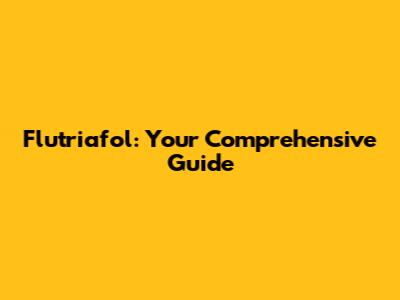 Flutriafol: Your Comprehensive Guide