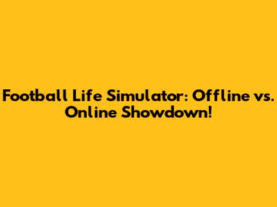 Football Life Simulator: Offline vs. Online Showdown!
