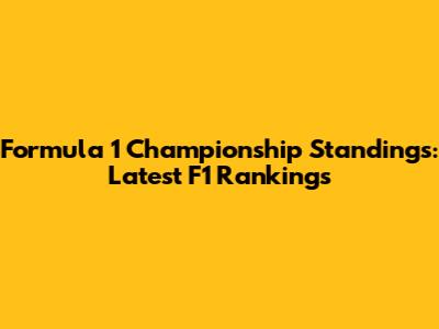 Formula 1 Championship Standings: Latest F1 Rankings